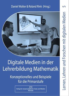 Digitale Medien in der Lehrerbildung Mathematik von Rink,  Roland, Walter,  Daniel