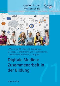 Digitale Medien: Zusammenarbeit in der Bildung von Bratengeyer,  Erwin, Ebner,  Martin, Freisleben-Teutscher,  Christian, Gröblinger,  Ortrun, Kapper,  Christine, Kopp,  Michael, Steinbacher,  Hans-Peter, Wachtler,  Josef