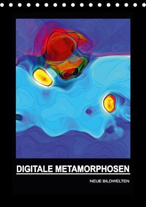 DIGITALE METAMORPHOSEN – NEUE BILDWELTEN (Tischkalender 2018 DIN A5 hoch) von Borgulat,  Michael