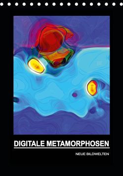 DIGITALE METAMORPHOSEN – NEUE BILDWELTEN (Tischkalender 2019 DIN A5 hoch) von Borgulat,  Michael