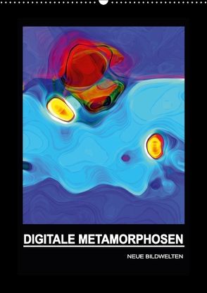 DIGITALE METAMORPHOSEN – NEUE BILDWELTEN (Wandkalender 2018 DIN A2 hoch) von Borgulat,  Michael