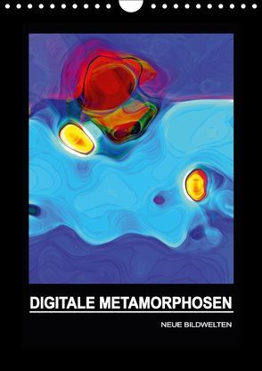 DIGITALE METAMORPHOSEN – NEUE BILDWELTEN (Wandkalender 2018 DIN A4 hoch) von Borgulat,  Michael