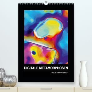 DIGITALE METAMORPHOSEN – NEUE SICHTWEISEN (Premium, hochwertiger DIN A2 Wandkalender 2020, Kunstdruck in Hochglanz) von Borgulat,  Michael