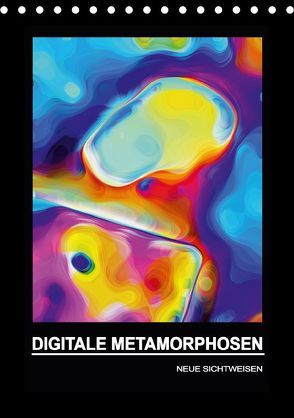 DIGITALE METAMORPHOSEN – NEUE SICHTWEISEN (Tischkalender 2018 DIN A5 hoch) von Borgulat,  Michael