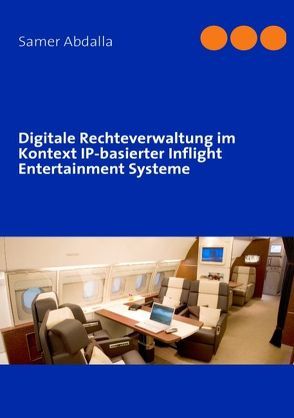 Digitale Rechteverwaltung im Kontext IP-basierter Inflight Entertainment Systeme von Abdalla,  Samer