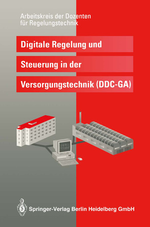 Digitale Regelung und Steuerung in der Versorgungstechnik (DDC — GA) von Arbeitskreis der Professoren für Regelungstechnik, Baumgarth,  Siegfried, Bollin,  Elmar, Büchel,  Manfred, Fromm,  Burkhard, Karbach,  Alfred, Otto,  Dieter, Paerschke,  Hartmuth, Ritzenhoff,  Peter, Schernus,  Georg-Peter, Sokollik,  Frank, Tiersch,  Friedbert, Treusch,  Wilfried