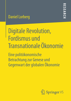 Digitale Revolution, Fordismus und Transnationale Ökonomie von Lorberg,  Daniel