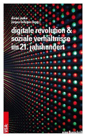 Digitale Revolution und soziale Verhältnisse im 21. Jahrhundert von Banse,  Gerhard, Haug,  Wolfgang F, Janke,  Dieter, Kuczynski,  Thomas, Leibiger,  Jürgen, Meretz,  Stefan, Notz,  Gisela, Wagner,  Thomas