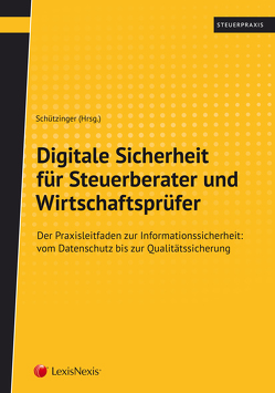 Digitale Sicherheit für Steuerberater und Wirtschaftsprüfer von Brunner,  Florian, Haselsteiner-Köteles,  Michael, Holzapfel,  Günther, Lamprecht,  Robert, Oberndorfer,  Florian, Rusek,  Erik, Schützinger,  Harald, Schweiger,  Thomas, Steibl,  Thomas