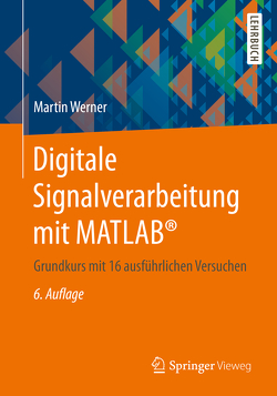 Digitale Signalverarbeitung mit MATLAB® von Werner,  Martin