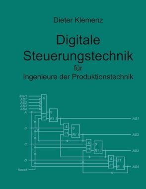 Digitale Steuerungstechnik für Ingenieure der Produktionstechnik von Klemenz,  Dieter