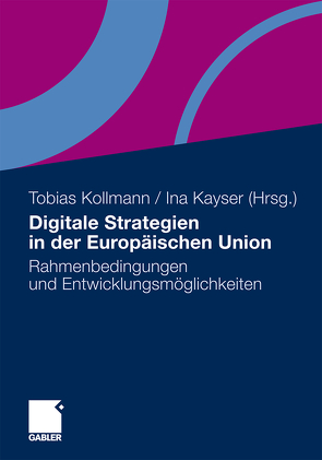 Digitale Strategien in der Europäischen Union von Beer,  Katrin, Brüning,  Christoph, Dengler,  Ulrich, Gerhardy,  Stefanie, Hüwe,  Lukas-Julius, Jericho,  Kim C., Kayser,  Ina, Kollmann,  Tobias, Langenberg,  Jenny-Simone, Salwik,  Sabine, Skowronek,  Stefanie