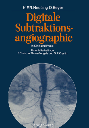 Digitale Subtraktionsangiographie in Klinik und Praxis von Beyer,  Dieter, Christ,  F., Friedmann,  G., Gross-Fengels,  W., Krestin,  G.P., Neufang,  Karl F.R.