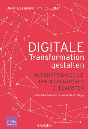 Digitale Transformation gestalten von Gassmann,  Oliver, Sutter,  Philipp