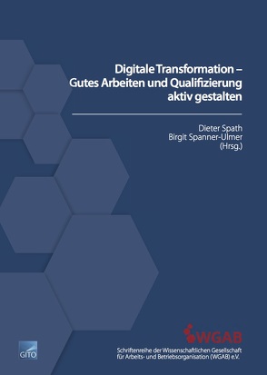 Digitale Transformation – Gutes Arbeiten und Qualifizierung aktiv gestalten (E-Book) von Spanner-Ulmer,  B., Spath,  D.