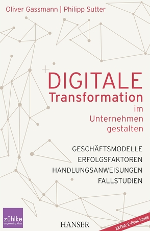 Digitale Transformation im Unternehmen gestalten von Gassmann,  Oliver, Sutter,  Philipp