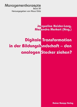 Digitale Transformation in der Bildungslandschaft – den analogen Stecker ziehen? von Heider-Lang,  Jacqueline, Merkert,  Alexandra