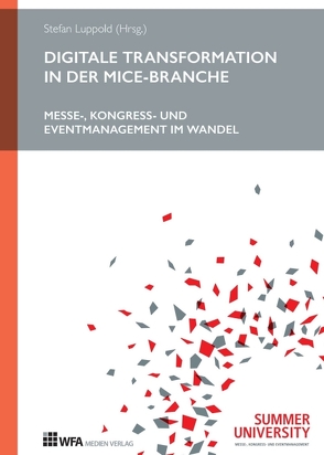 Digitale Transformation in der MICE-Branche von Altenstrasser,  Wolfgang, Gehrke,  Gernot, Haag,  Patrick, Häußler,  Philip, Kargus,  Timo, Luppold,  Stefan, Malat,  Oliver, Münch,  Christian, Vierheilig,  Lydia, Zinser,  Phil