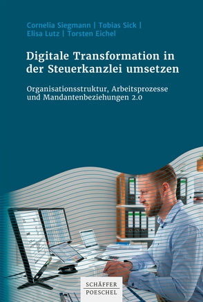 Digitale Transformation in der Steuerkanzlei umsetzen von Lutz,  Elisa, Sick,  Tobias, Siegmann,  Cornelia