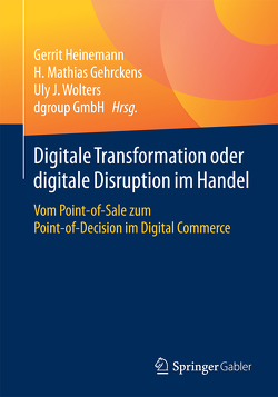 Digitale Transformation oder digitale Disruption im Handel von Gehrckens,  H. Mathias, Heinemann,  Gerrit, Wolters,  Uly J.