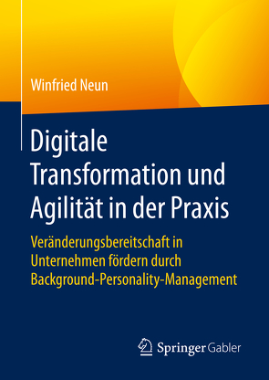 Digitale Transformation und Agilität in der Praxis von Neun,  Winfried