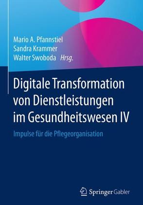 Digitale Transformation von Dienstleistungen im Gesundheitswesen IV von Krammer,  Sandra, Pfannstiel,  Mario A., Swoboda,  Walter