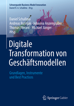 Digitale Transformation von Geschäftsmodellen von Anzengruber,  Johanna, Jünger,  Michael, Rusnjak,  Andreas, Schallmo,  Daniel, Werani,  Thomas