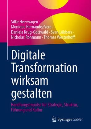 Digitale Transformation wirksam gestalten von Heerwagen,  Silke, Hernández Vera,  Monique, Krug-Gottwald,  Daniela, Lübbers,  Sven, Rohmann,  Nicholas, Westerhoff,  Thomas