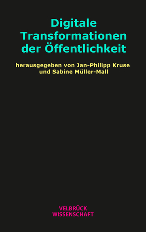 Digitale Transformationen der Öffentlichkeit von Kruse,  Jan-Philipp, Müller-Mall,  Sabine