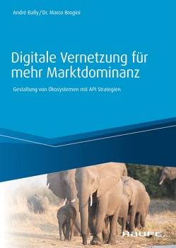 Digitale Vernetzung für mehr Marktdominanz von Bally,  André, Brogini,  Marco