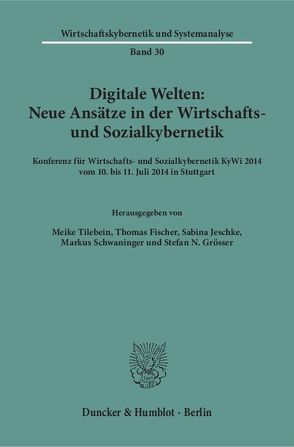 Digitale Welten: Neue Ansätze in der Wirtschafts- und Sozialkybernetik. von Fischer,  Thomas, Grösser,  Stefan N., Jeschke,  Sabina, Schwaninger,  Markus, Tilebein,  Meike