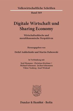 Digitale Wirtschaft und Sharing Economy. von Aufderheide,  Detlef, Dabrowski,  Martin, Homann,  Karl, Kirchner,  Christian, Schramm,  Michael, Schumann,  Jochen, Vanberg,  Viktor, Wieland,  Josef