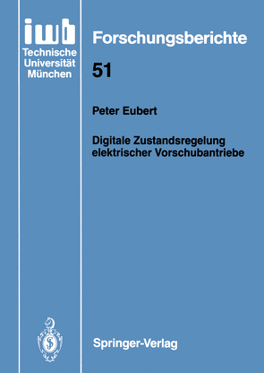 Digitale Zustandsregelung elektrischer Vorschubantriebe von Eubert,  Peter