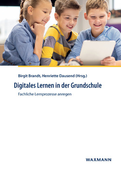 Digitales Lernen in der Grundschule von Anders,  Petra, Brandt,  Birgit, Dausend,  Henriette, Etzold,  Heiko, Frerich,  Sulamith, Frischemeier,  Daniel, Glaser,  Karen, Goecke,  Lennart, Hirsch,  Roland, Kolb,  Annika, Kortenkamp,  Ulrich, Ladel,  Silke, Pech,  Detlef, Raith,  Thomas, Schmidt,  Rebekka, Sitter,  Ronny, Stiller,  Jurik, Todisco,  Vincenzo, Trezzini,  Marco