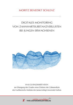 Digitales Monitoring von Zahnhartsubstanzverlusten bei jungen Erwachsenen von Schlenz,  Moritz Benedikt