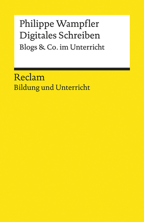 Digitales Schreiben. Blogs & Co. im Unterricht von Wampfler,  Philippe