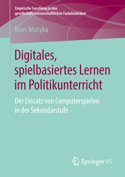 Digitales, spielbasiertes Lernen im Politikunterricht von Motyka,  Marc