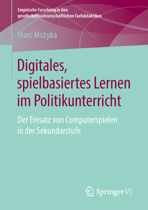 Digitales, spielbasiertes Lernen im Politikunterricht von Motyka,  Marc