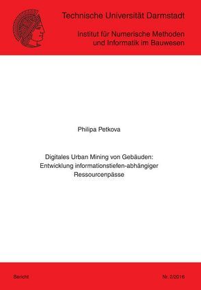 Digitales Urban Mining von Gebäuden: Entwicklung informationstiefen-abhängiger Ressourcenpässe von Petkova,  Philipa