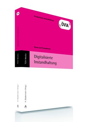 Digitalisierte Instandhaltung (E-Book,PDF) von Biedermann,  Hubert, ÖVIA Österreischische Vereinigung für Instandhaltung und Anlagenwirtschaft