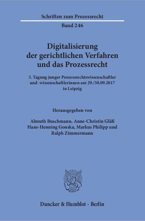 Digitalisierung der gerichtlichen Verfahren und das Prozessrecht. von Buschmann,  Almuth, Gläß,  Anne-Christin, Gonska,  Hans-Henning, Philipp,  Markus, Zimmermann,  Ralph