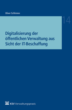 Digitalisierung der öffentlichen Verwaltung aus Sicht der IT-Beschaffung von Schlimme,  Oliver