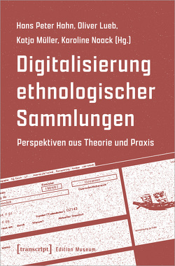 Digitalisierung ethnologischer Sammlungen von Hahn,  Hans Peter, Lueb,  Oliver, Müller,  Katja, Noack,  Karoline