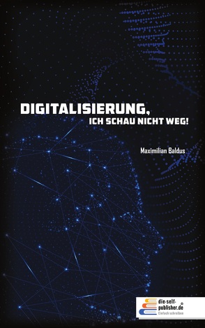 Digitalisierung,-ich schau nicht weg. von Baldus,  Maximillian