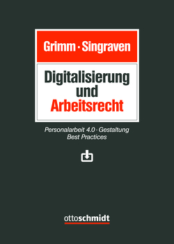 Digitalisierung und Arbeitsrecht von Daneshian,  Farzan, Freh,  Stefan, Gehrke,  Arne, Göbel,  Malte, Grimm,  Detlef, Grimm/Singraven, Kohm,  Simon, Pelzer,  Sebastian, Pommerening,  Patrick, Singraven,  Jonas