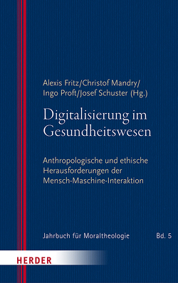 Digitalisierung im Gesundheitswesen von Bormann,  Franz-Josef, Buhr,  Lorina, Filipovic,  Alexander, Fritz,  Alexis, Klöcker,  Katharina, Lob-Hüdepohl,  Andreas, Mandry,  Christof, Proft,  Ingo, Puzio,  Anna, Sautermeister,  Jochen, Schuster,  Josef, Speck,  Hendrik