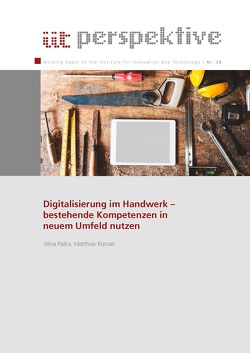 Digitalisierung im Handwerk – bestehende Kompetenzen in neuem Umfeld nutzen von Institut für Innovation und Technik (iit), Künzel,  Matthias, Palka,  Silvia