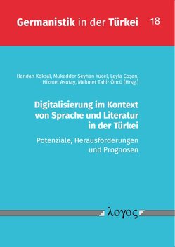 Digitalisierung im Kontext von Sprache und Literatur in der Türkei von ÃncÃ¼,  Mehmet Tahir, Asutay,  Hikmet, CoÅan,  Leyla, KÃ¶ksal,  Handan, YÃ¼cel,  Mukadder Seyhan