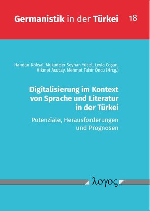 Digitalisierung im Kontext von Sprache und Literatur in der Türkei von ÃncÃ¼,  Mehmet Tahir, Asutay,  Hikmet, CoÅan,  Leyla, KÃ¶ksal,  Handan, YÃ¼cel,  Mukadder Seyhan