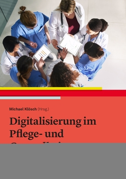 Digitalisierung im Pflege- und Gesundheitswesen von Klösch,  Michael